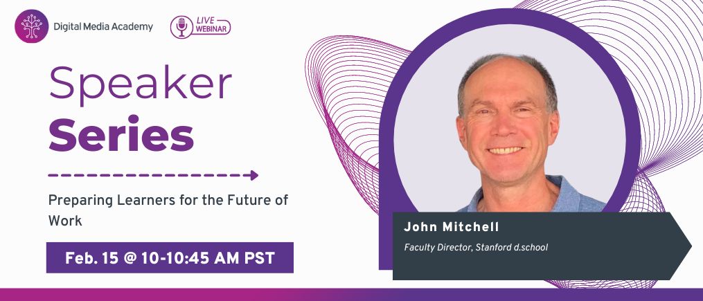 Speaker Series #009 - Preparing Learners for the Future of Work with John Mitchell, Faculty Director, Stanford d.school
